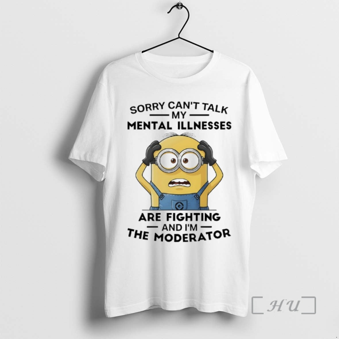 Officials Minions Sorry Cant Talk My Mental Illnesses Are Fighting And Im The Moderator Premium T-Shirts, Hoodie, Sweatshirt
