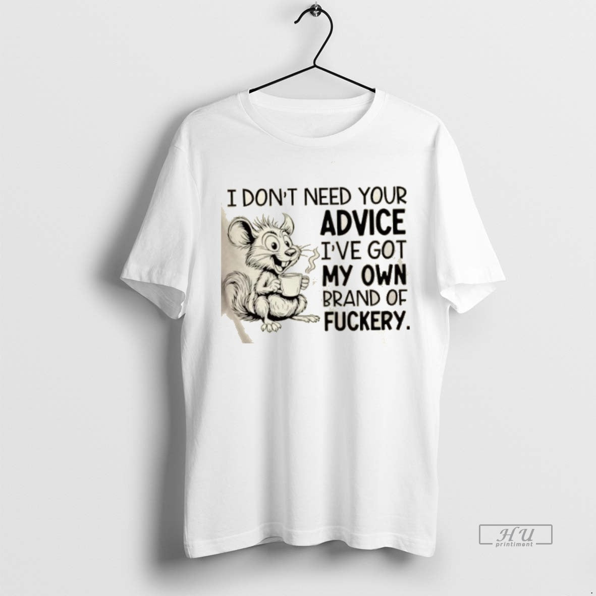 Officials Mouse I Dont Need Your Advice Ive Got My Own Brand Of Fuckery Premium T-Shirts, Hoodie, Sweatshirt