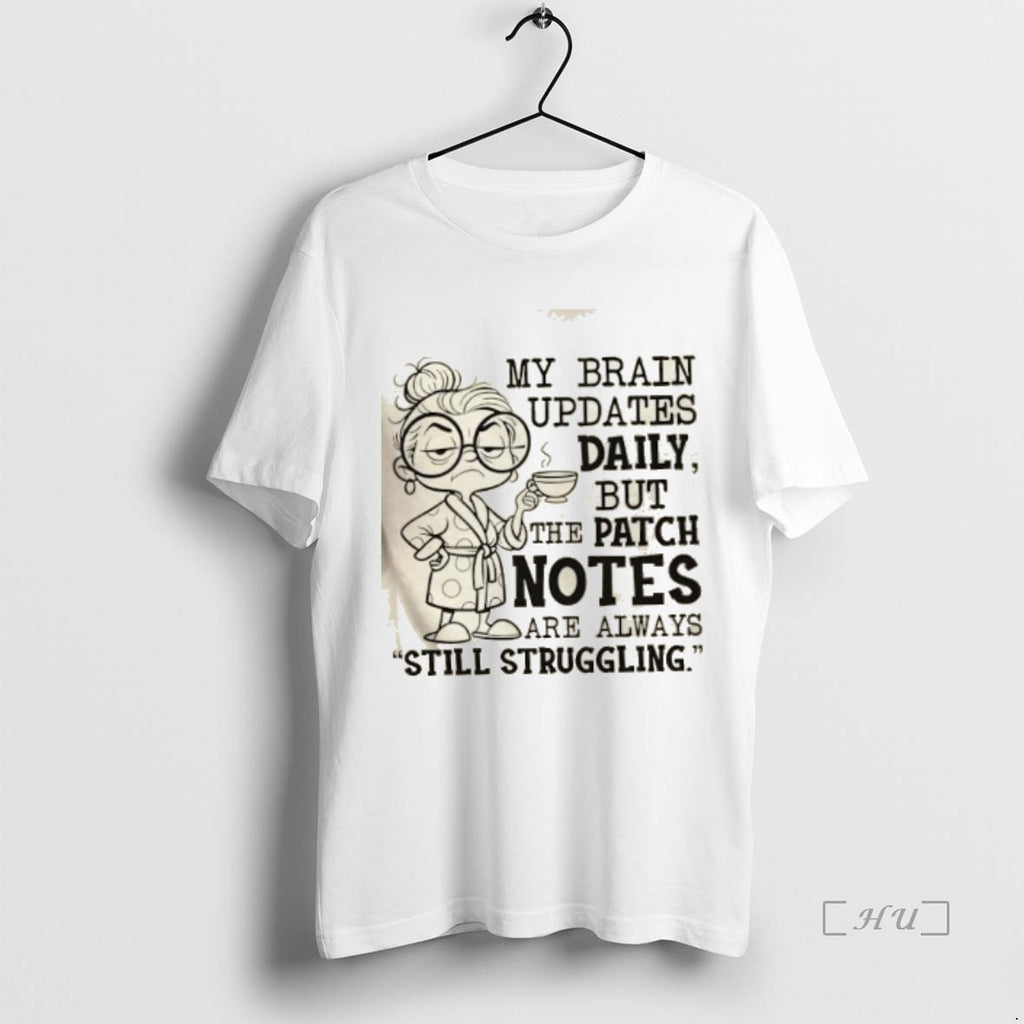 Officials My Brain Updates Daily But The Patch Notes Are Always Still Struggling Premium T-Shirts, Hoodie, Sweatshirt