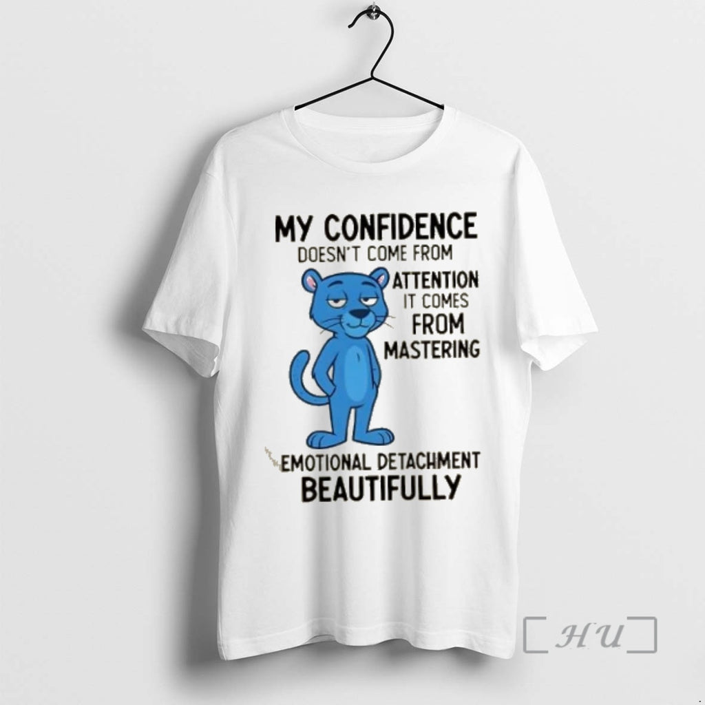 Officials My Confidence Doesnt Come From Attention It Comes From Mastering Emotional Detachment Beautifully Premium...