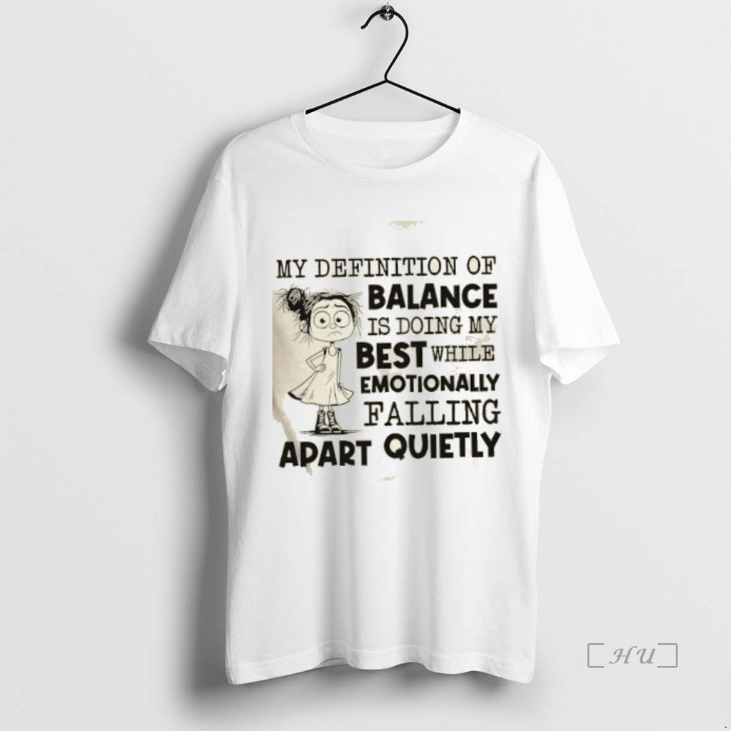 Officials My Definition Of Balance Is Doing My Best While Emotionally Falling Apart Quietly Premium T-Shirts, Hoodie,...