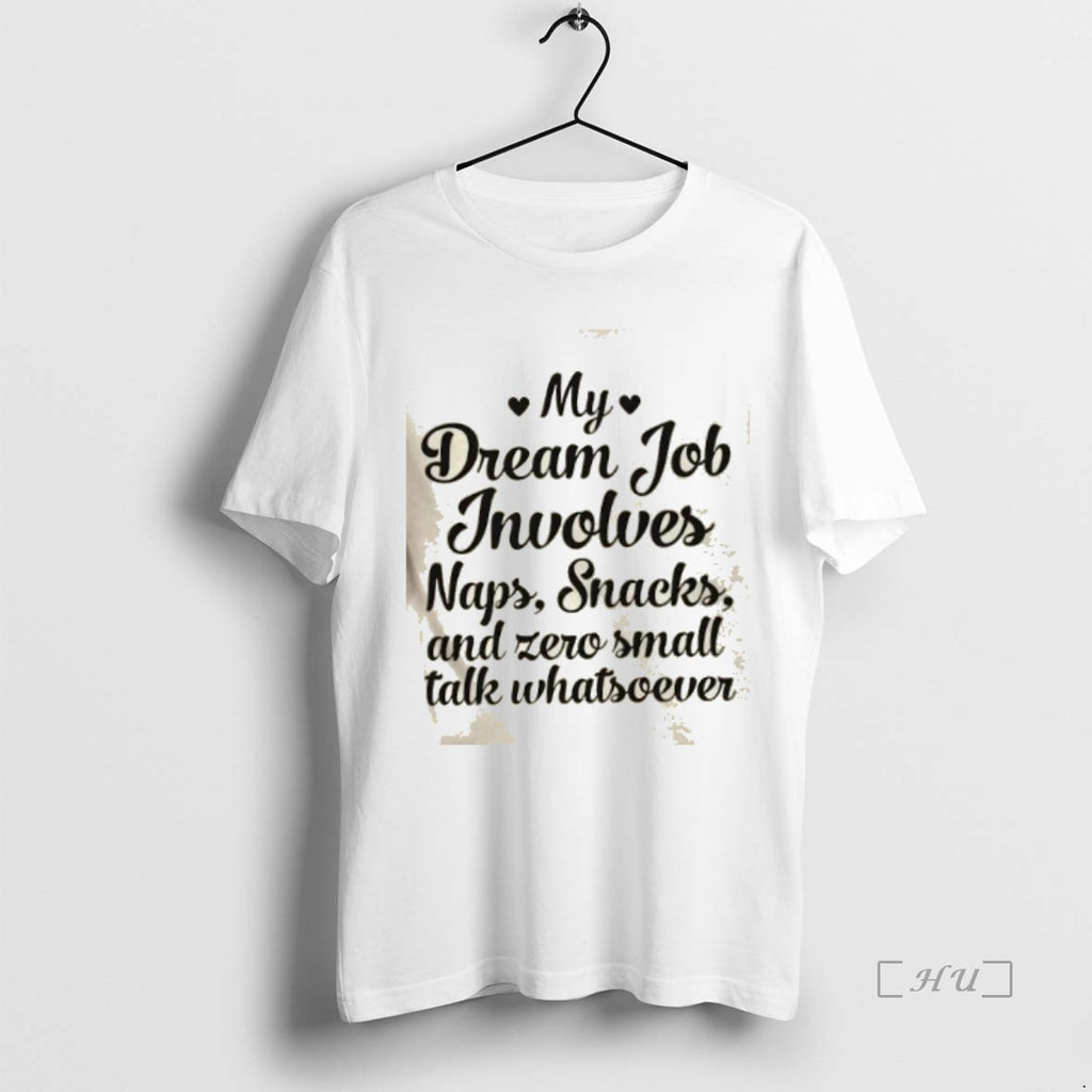 Officials My Dream Job Involves Naps Snacks And Zero Small Talk Whatsoever Premium T Shirts Hoodie, Sweatshirt