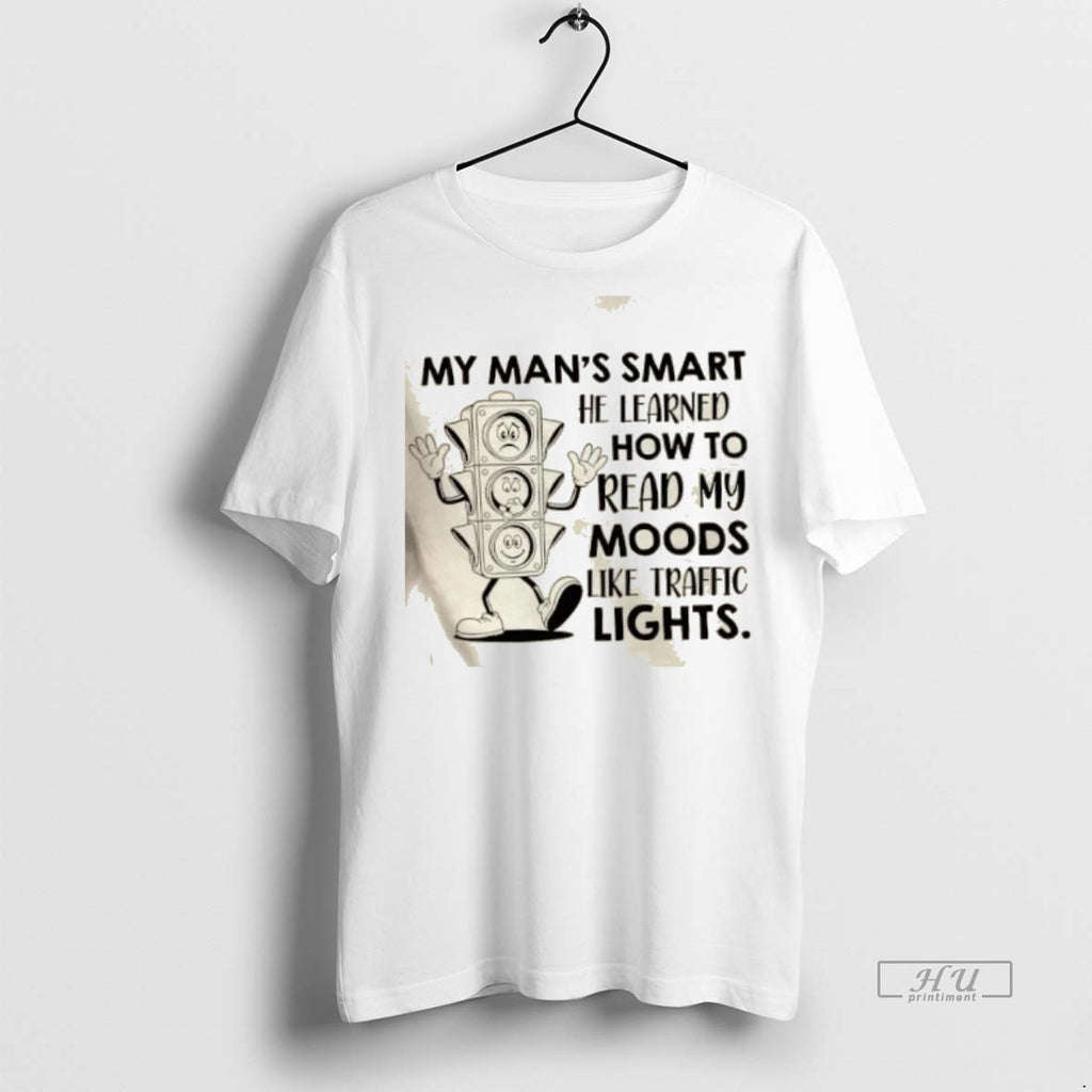 Officials My Mans Smart He Learned How To Read My Moods Like Traffic Lights Premium T-Shirts, Hoodie, Sweatshirt