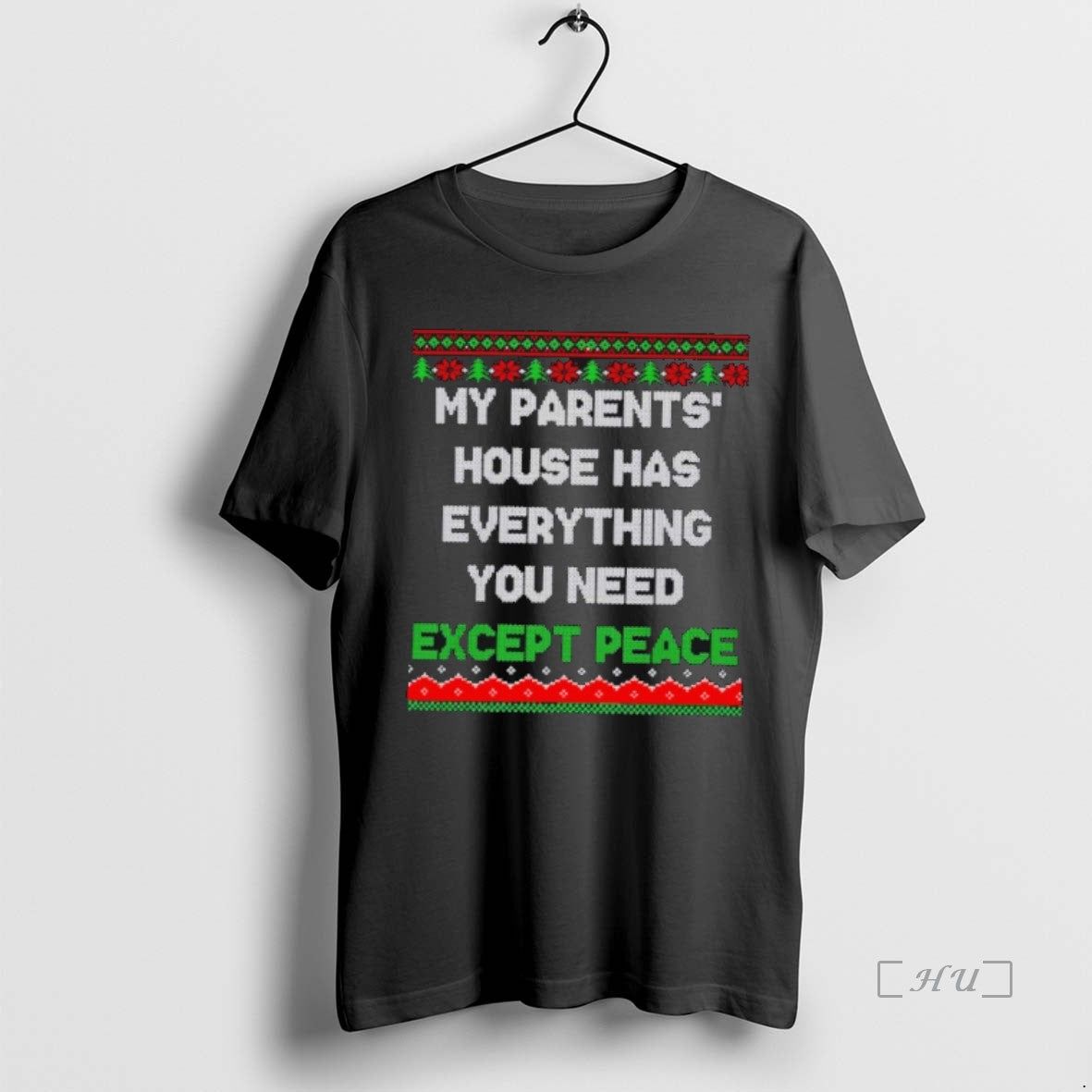 Officials My Parents House Has Everything You Need Except Peace Ugly Christmas Premium T Shirts Hoodie, Sweatshirt