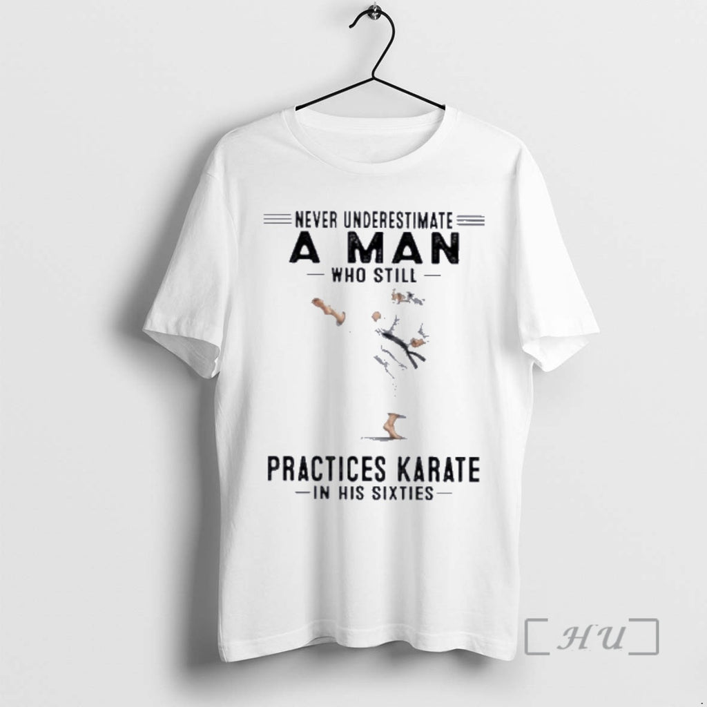 Officials Never Underestimate A Man Who Still Practices Karate In His Sixties Premium T Shirts