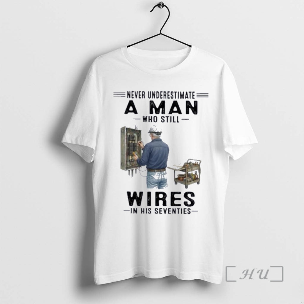 Officials Never Underestimate A Man Who Still Wires In His Seventies Premium T Shirts Sweater