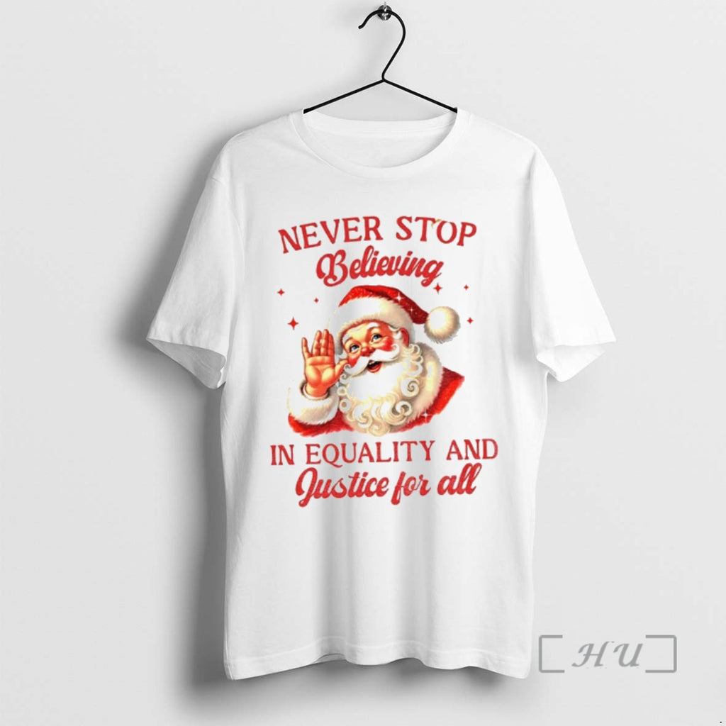 Officials Never Stop Believing In Equality And Justice For All Santa Christmas Premium T Shirts Hoodie, Sweatshirt