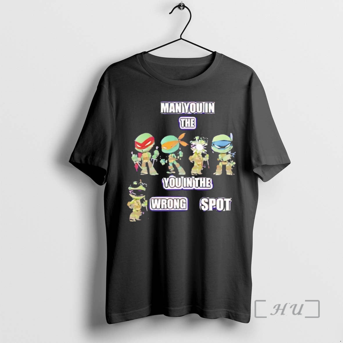 Officials Ninja Turtles Man You In The You In The Wrong Spot Premium T Shirts Hoodie, Sweatshirt | InkNestWear.com