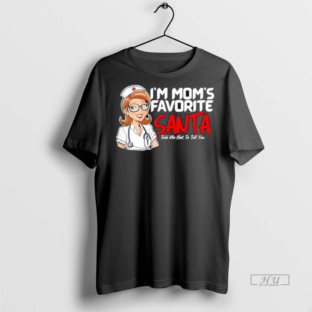 Officials Nurse Im Moms Favorite Santa Told Me Not To Tell You Premium T-Shirts, Hoodie, Sweatshirt | InkNestWear.com