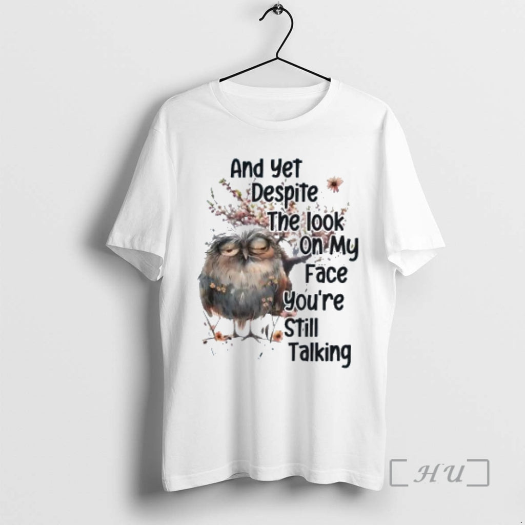 Officials Owl And Yet Despite The Look On My Face Youre Still Talking T-Shirts, Hoodie, Sweatshirt | InkNestWear.com