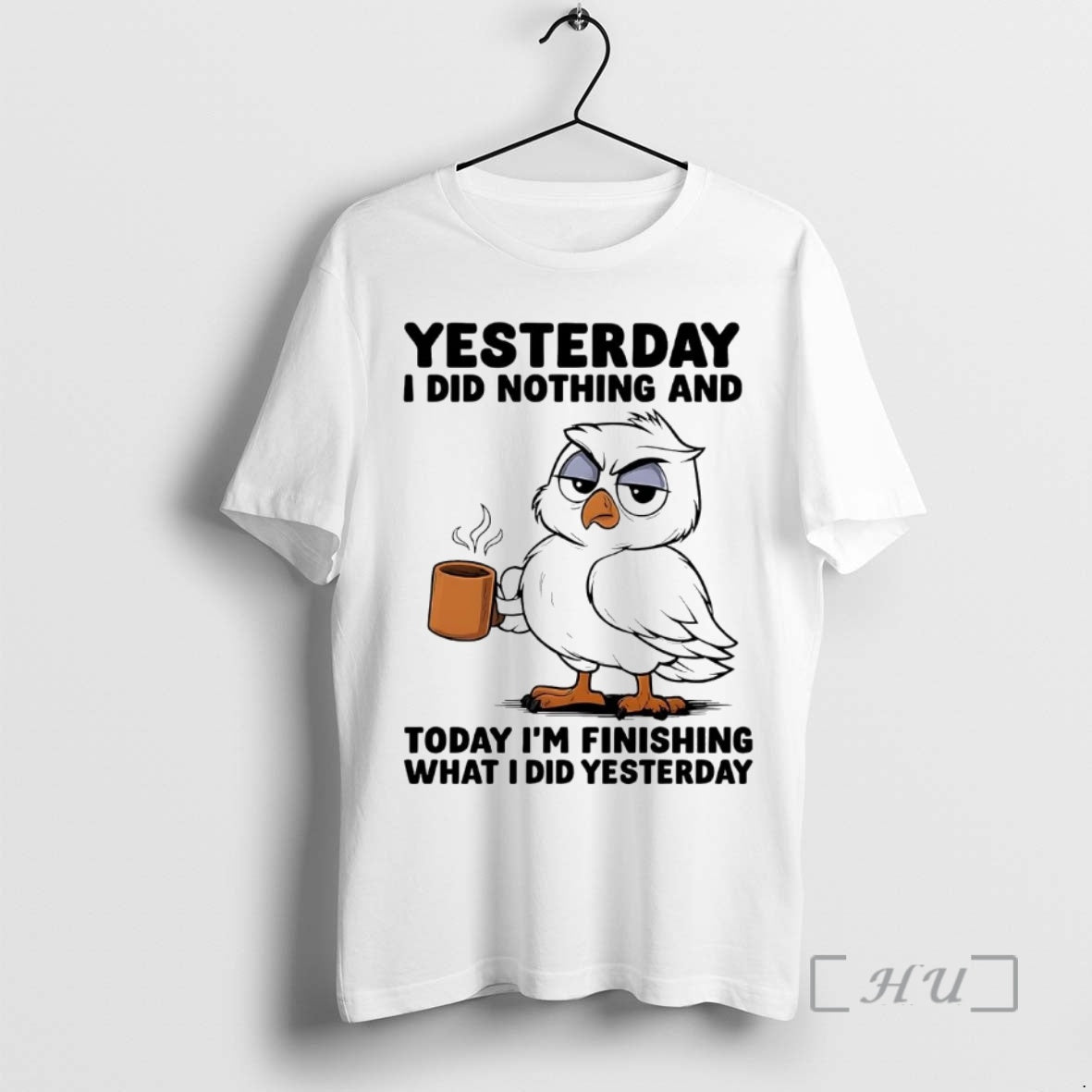 Officials Owl Yesterday I Did Nothing Today Im Finishing What I Did Yesterday Premium T-Shirts, Hoodie, Sweatshirt