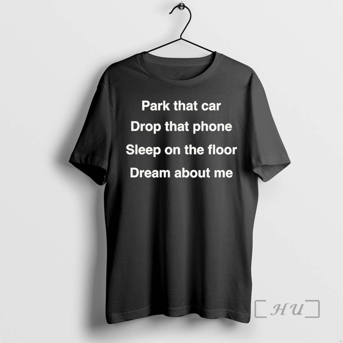Officials Park That Car Drop That Phone Sleep On The Floor Dream About Me Premium T-Shirts, Hoodie, Sweatshirt