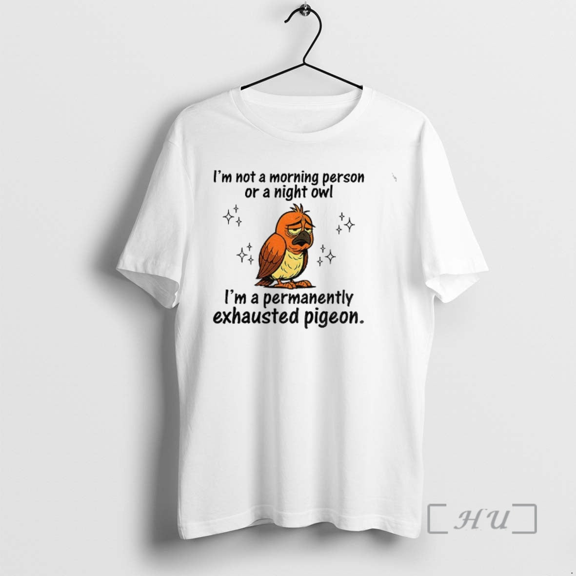 Officials Pigeon Im Not A Morning Person Or A Night Owl Im A Permanently Exhausted T-Shirts, Hoodie, Sweatshirt