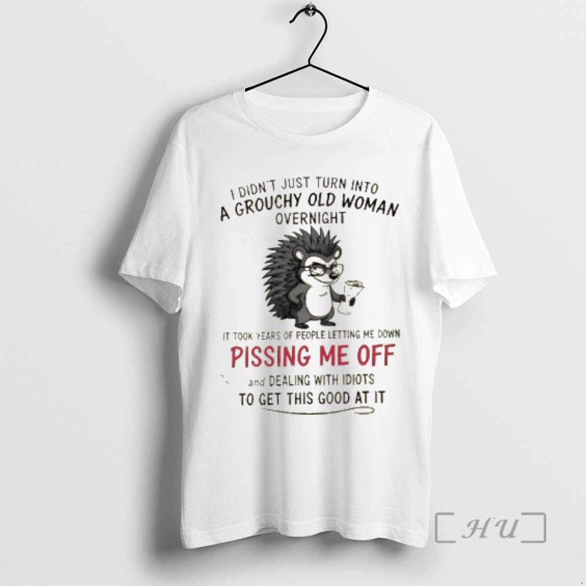 Officials Porcupine I Didnt Just Turn Into A Grouchy Old Woman Overnight It Took Years T-Shirts, Hoodie, Sweatshirt