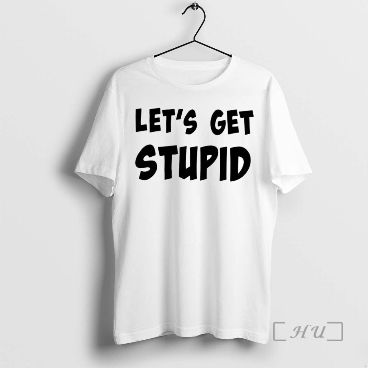 Officials Premium Lets Get Stupid T Shirt Sweater