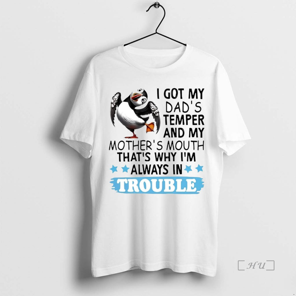 Officials Puffin I Got My Dads Temper My Mothers Mouth Thats Why Im Always In T-Shirts, Hoodie, Sweatshirt | InkNestWear.com