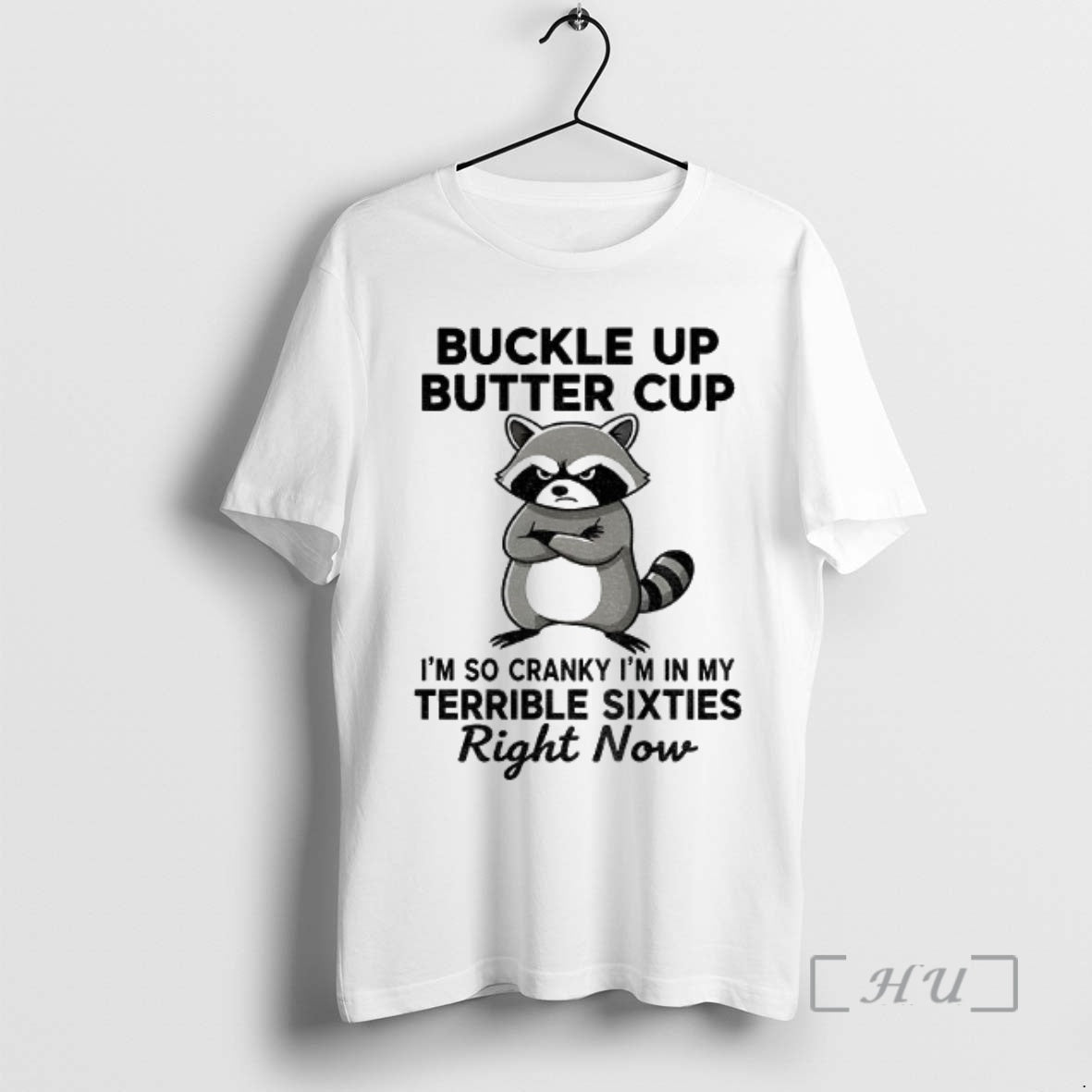 Officials Raccoon Angry Buckle Up Buttercup Im So Cranky Im In My Terrible Sixties Right T-Shirts, Hoodie, Sweatshirt