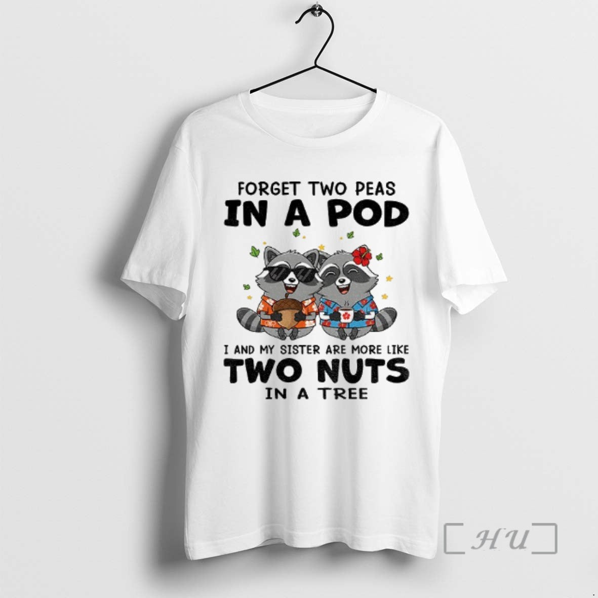 Officials Raccoon Forget Two Peas In A Pod I And My Sister Are More Like T-Shirts, Hoodie, Sweatshirt | InkNestWear.com