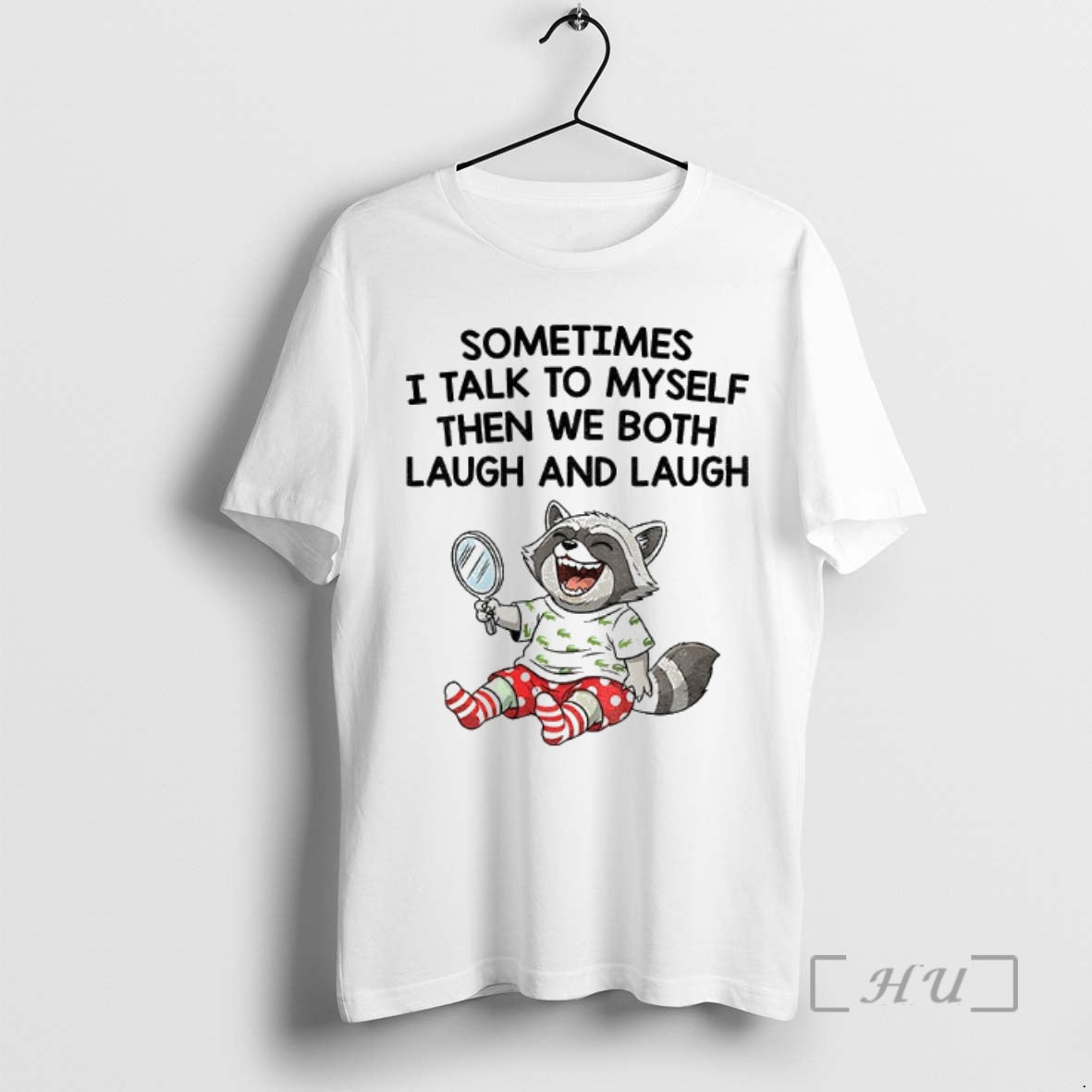 Officials Raccoon Sometimes I Talk To Myself Then We Both Laugh And Laugh Premium T-Shirts, Hoodie, Sweatshirt