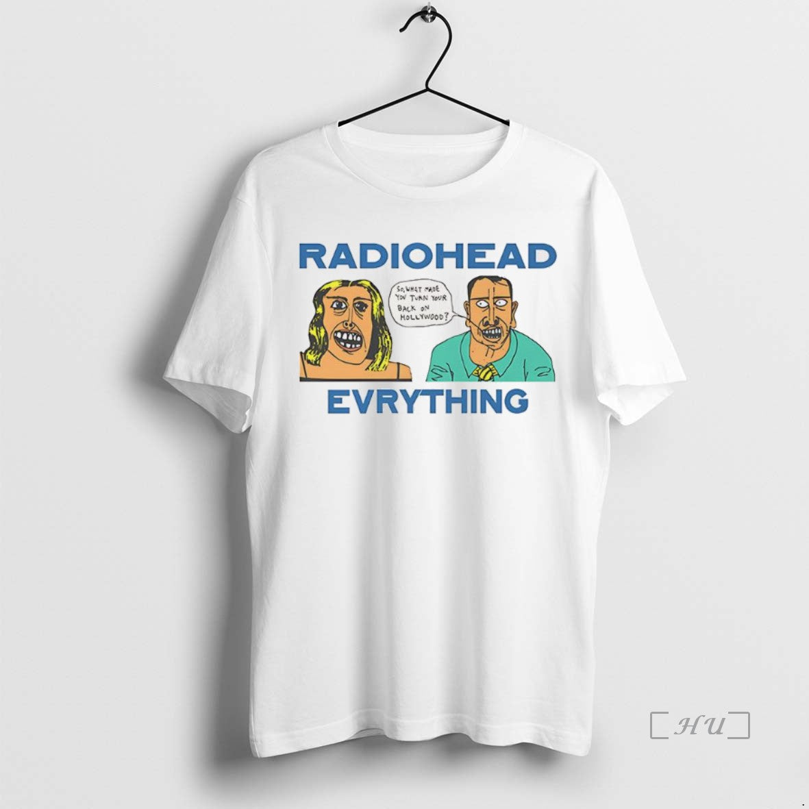 Officials Radio Head Everything So What Made You Turn Your Back On Hollywood Vintage Premium T-Shirts, Hoodie, Sweatshirt