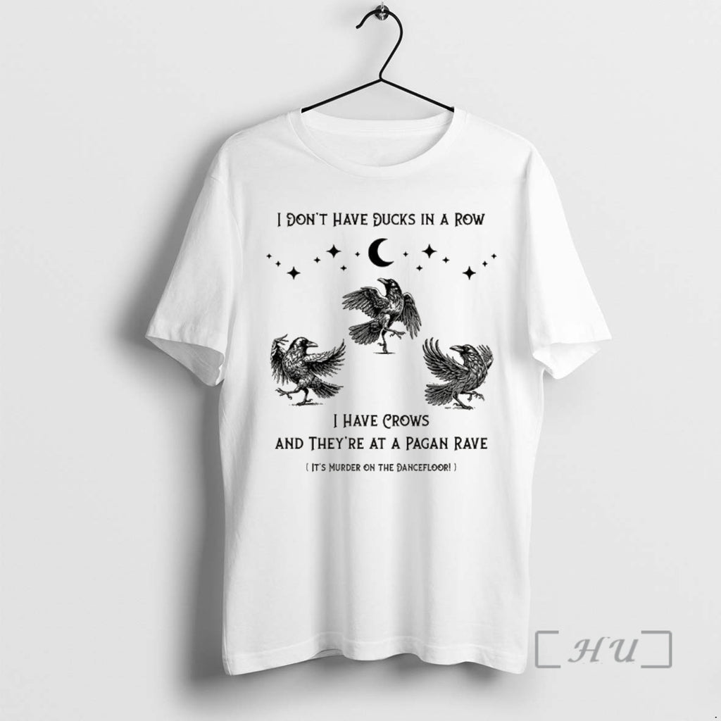 Officials Raven I Dont Have Ducks In A Row I Have Crows And Theyre At T-Shirts, Hoodie, Sweatshirt | InkNestWear.com