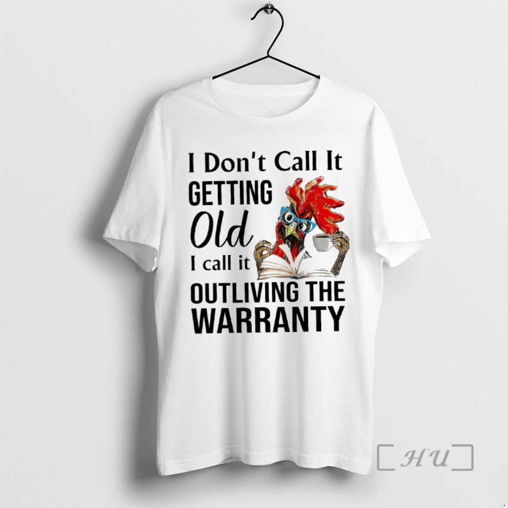 Officials Rooster I Dont Call It Getting Old I Call It Outliving The Warranty Premium T-Shirts, Hoodie, Sweatshirt