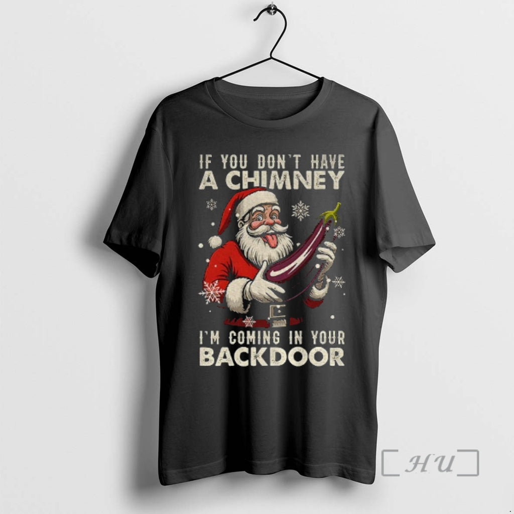 Officials Santa Claus If You Dont Have A Chimney Im Coming In Your Backdoor Merry T-Shirts, Hoodie, Sweatshirt