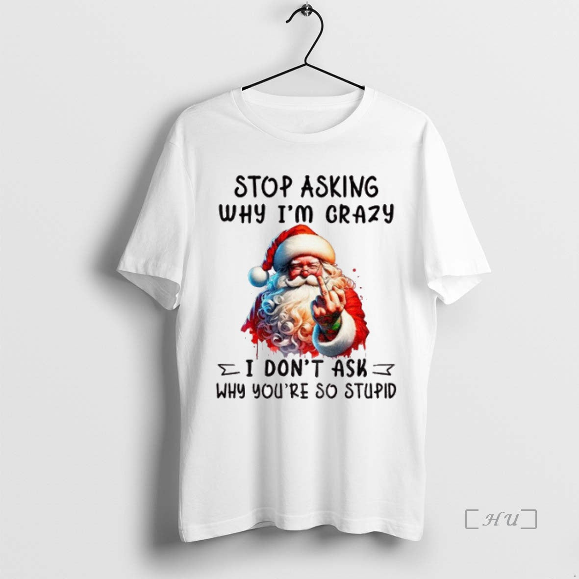 Officials Santa Claus Middle Finger Stop Asking Why Im Crazy I Dont Ask Why Youre T-Shirts, Hoodie, Sweatshirt