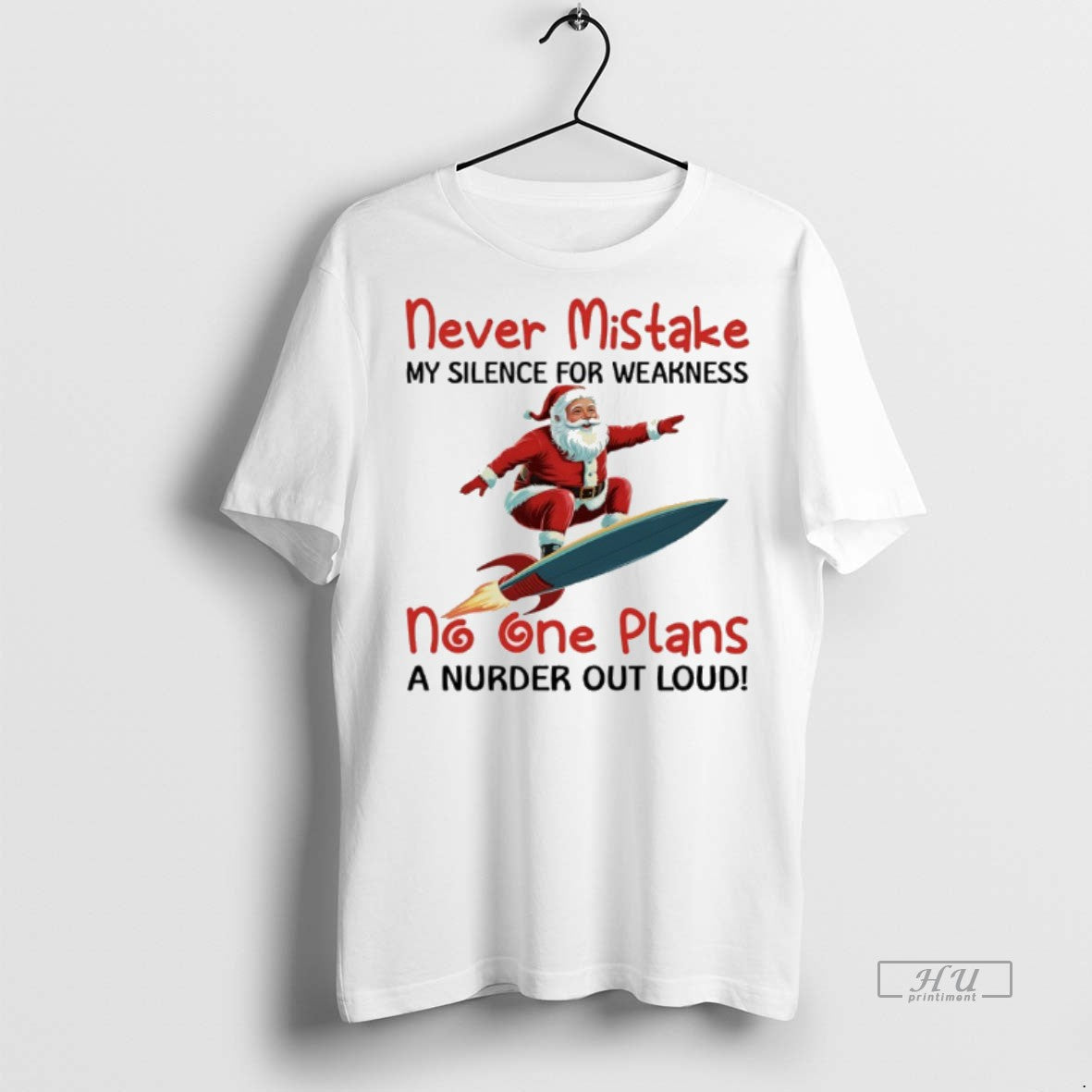 Officials Santa Claus Rocket Never Mistake My Silence For Weakness No One Plans A Murder T-Shirts, Hoodie, Sweatshirt