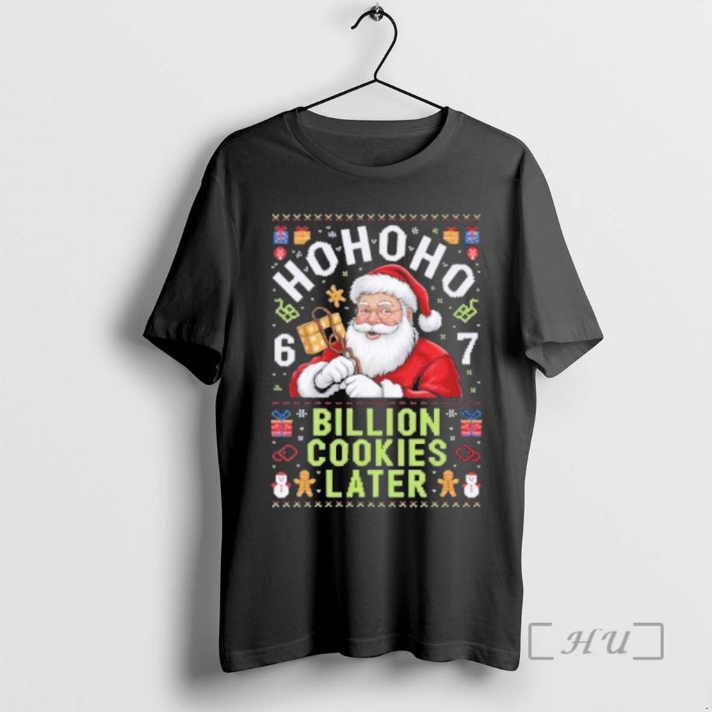 Officials Santa Ho Ho Ho Six Seven 67 Meme Billion Cookies Later Ugly Christmas Premium T-Shirts, Hoodie, Sweatshirt