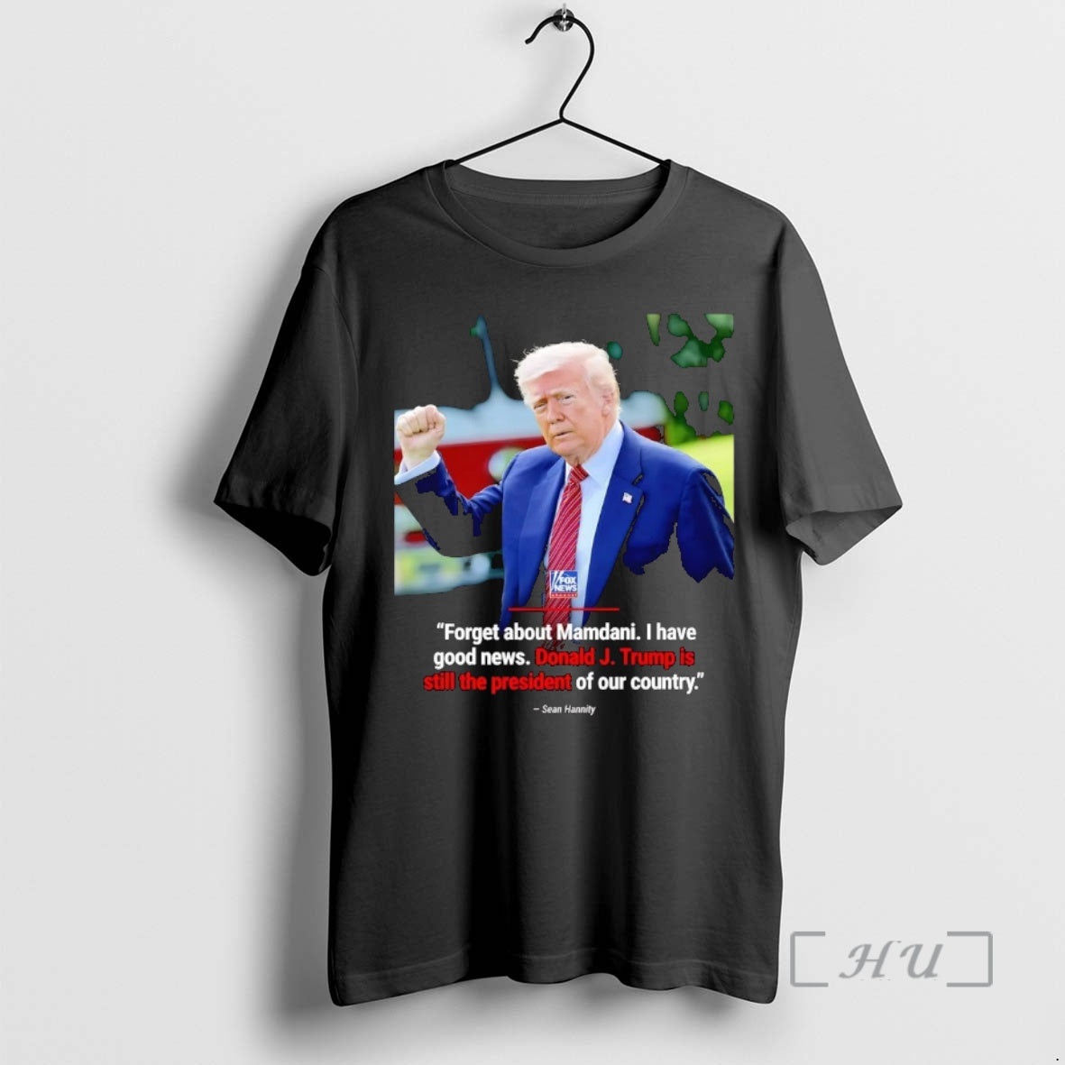 Officials Sean Hannity Forget About Mamdani I Have Good News Trump Is Still The President T-Shirts, Hoodie, Sweatshirt