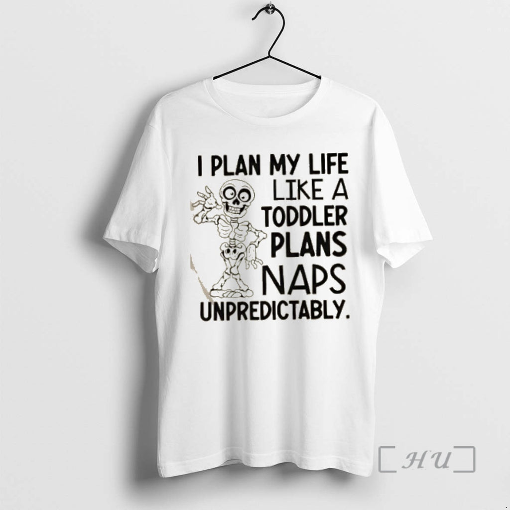 Officials Skeleton I Plan My Life Like A Toddler Plans Naps Unpredictably T-Shirts, Hoodie, Sweatshirt | InkNestWear.com