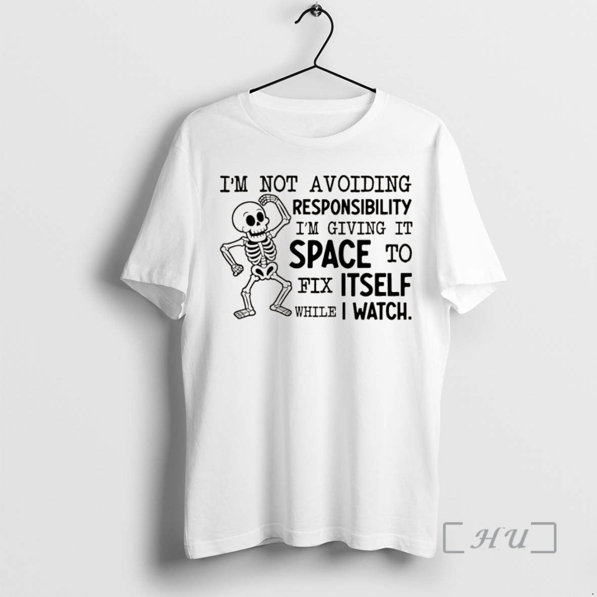 Officials Skeleton Im Not Avoiding Responsibility Im Giving It Space To Fix Itself While T-Shirts, Hoodie, Sweatshirt