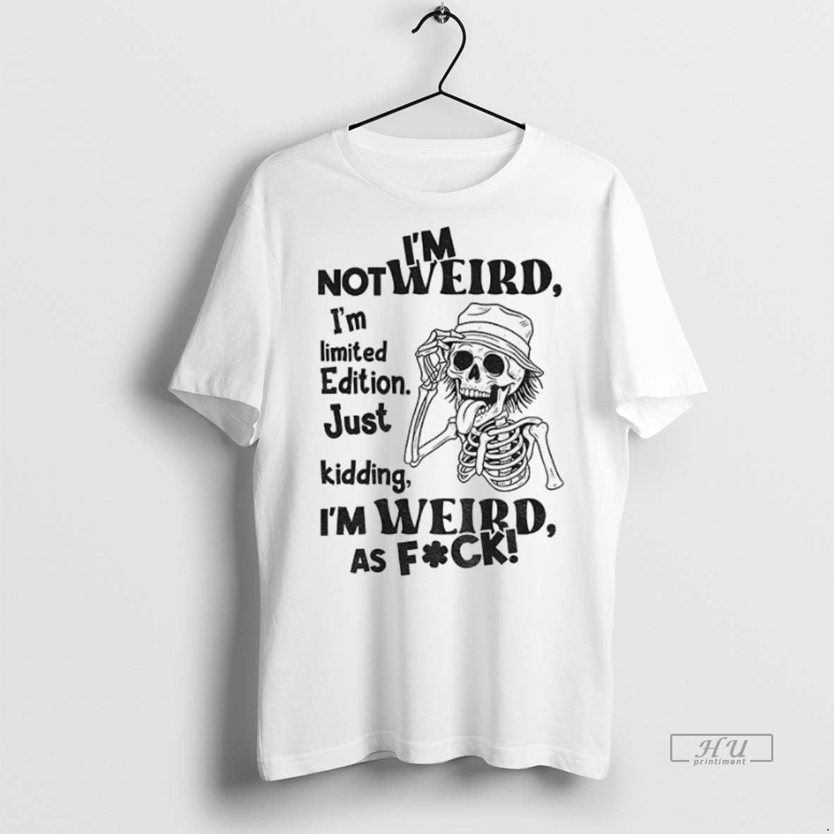 Officials Skeleton Im Not Weird I Am Limited Edition Just Kidding Im Weird As Fuck T-Shirts, Hoodie, Sweatshirt