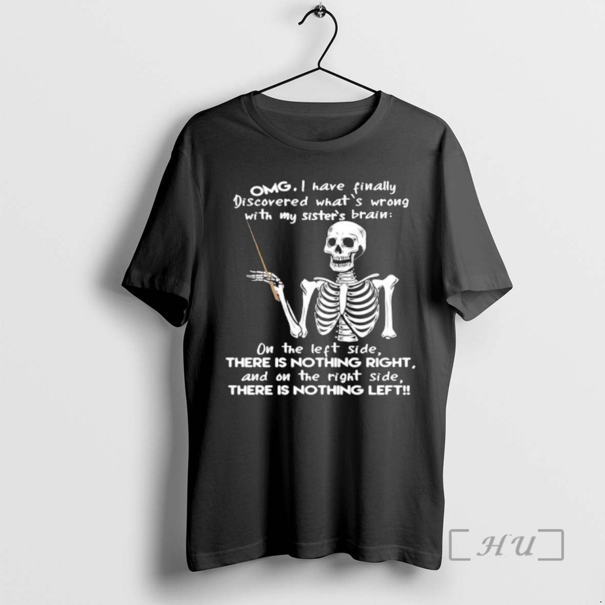 Officials Skeleton Omg I Have Finally Discovered Whats Wrong With My Sisters Brain Premium T-Shirts, Hoodie, Sweatshirt