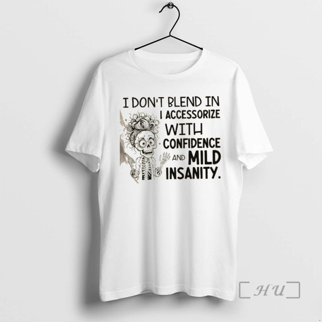 Officials Skeleton Girl I Dont Blend In I Accessorize With Confidence And Mild Insanity Premium T-Shirts, Hoodie, Sweatshirt
