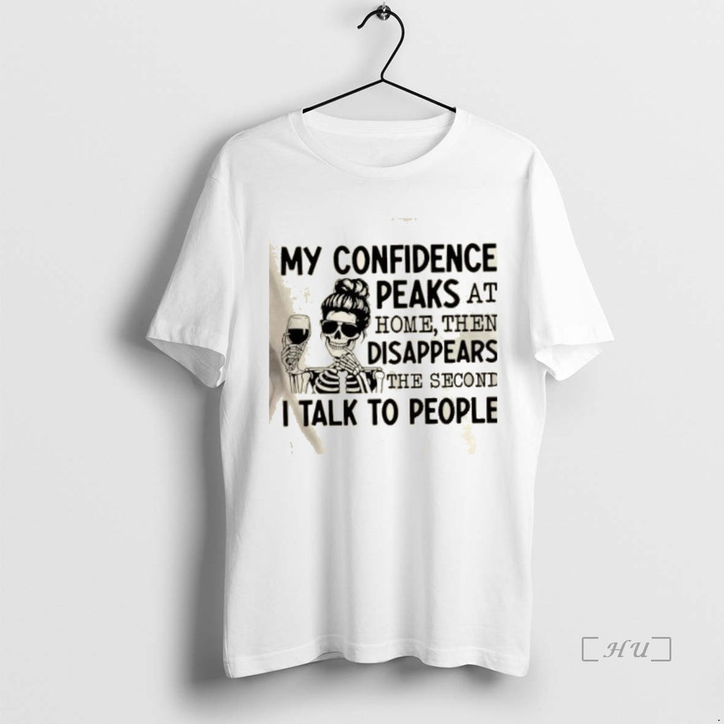 Officials Skeleton Girl My Confidence Peaks At Home Then Disappears The Second I Talk To T-Shirts, Hoodie, Sweatshirt