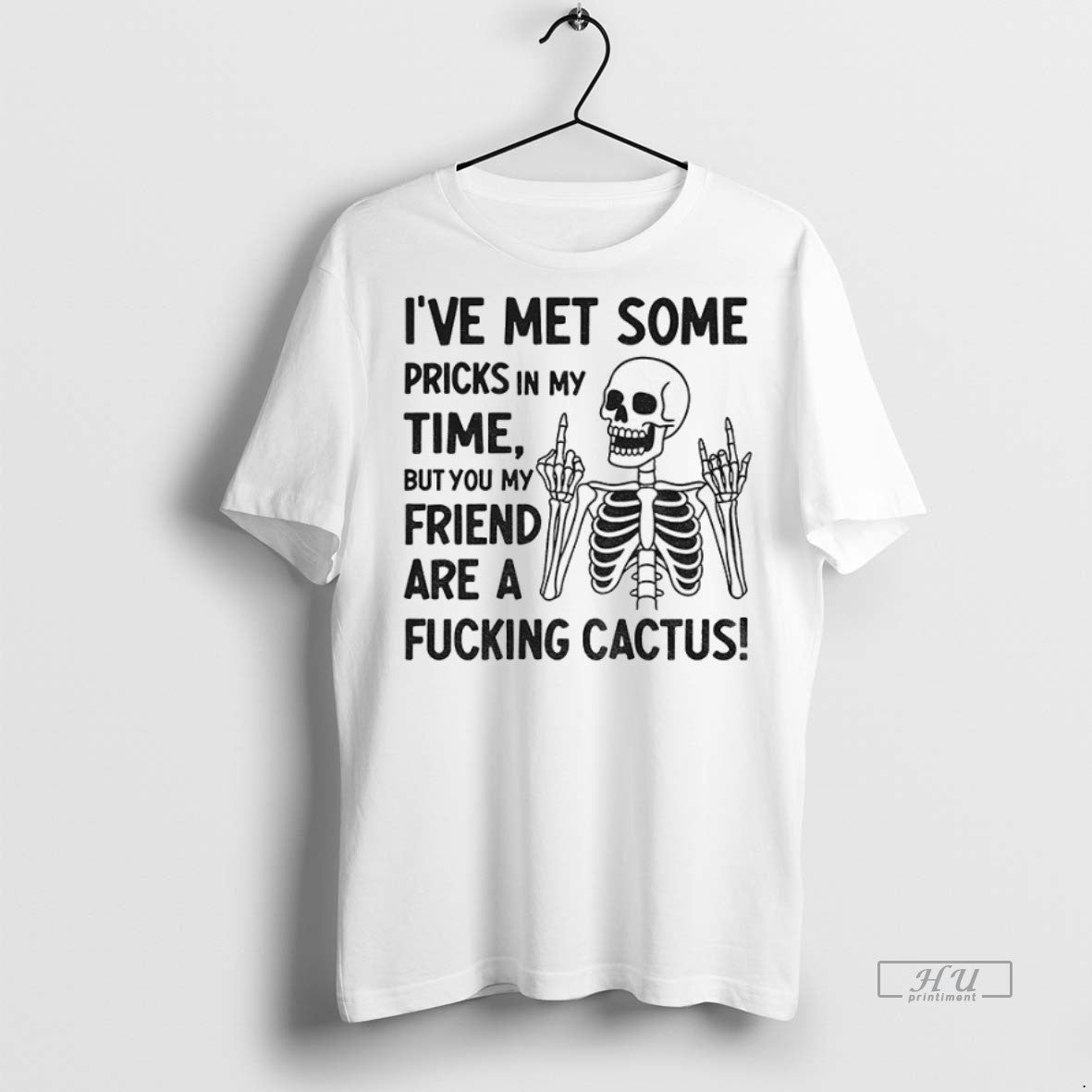 Officials Skeleton Middle Finger Ive Met Some Pricks In My Time But You My Friend T-Shirts, Hoodie, Sweatshirt