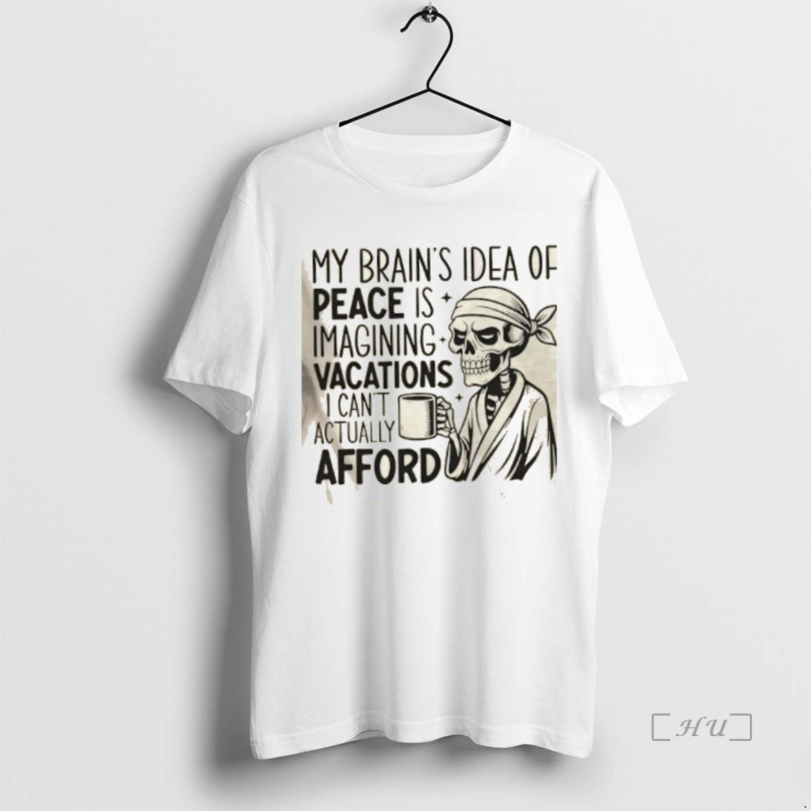 Officials Skeleton My Brains Idea Of Peace Is Imagining Vacations I Cant Actually Afford Premium T-Shirts, Hoodie, Sweatshirt