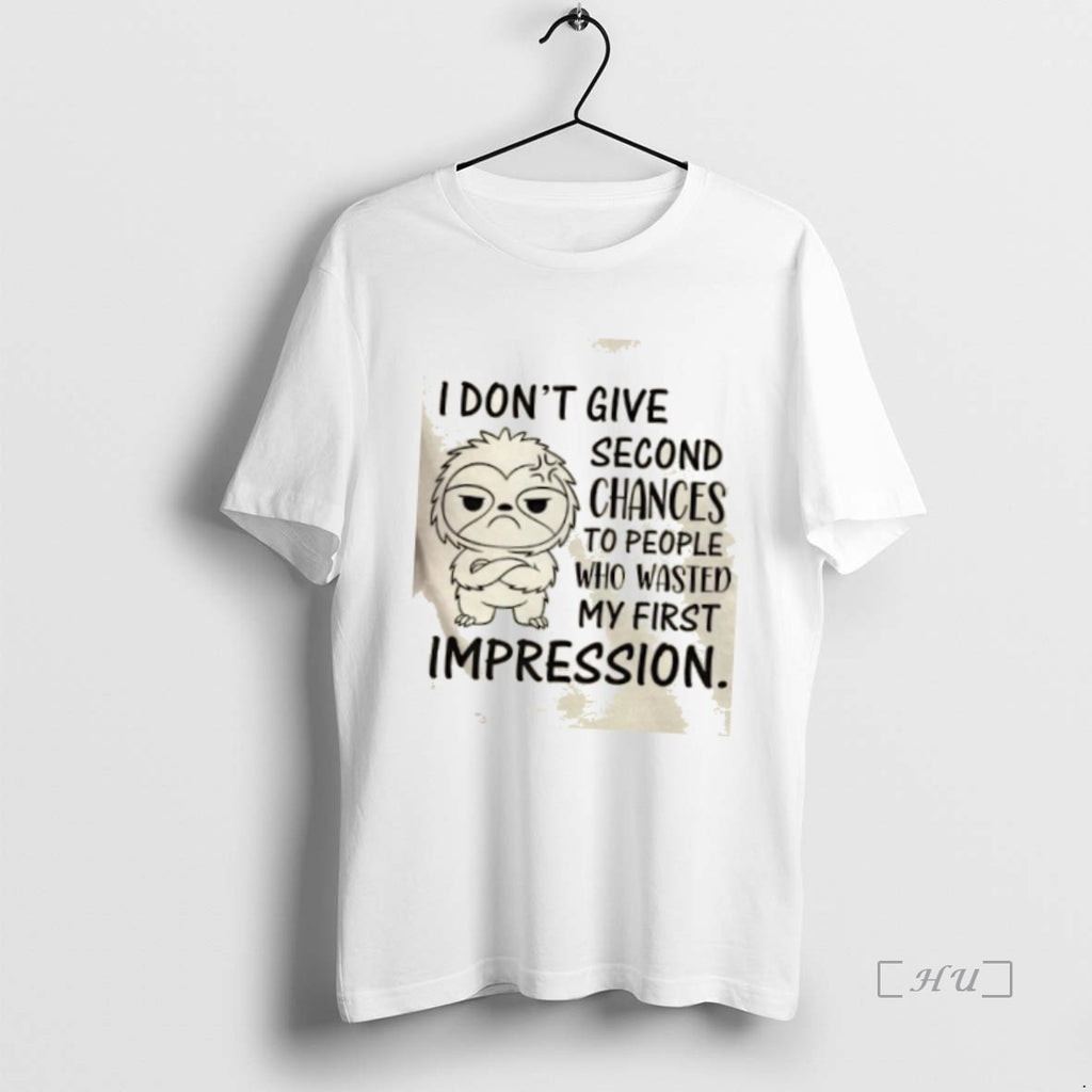 Officials Sloth I Dont Give Second Chances To People Who Wasted My First Impression Premium T-Shirts, Hoodie, Sweatshirt