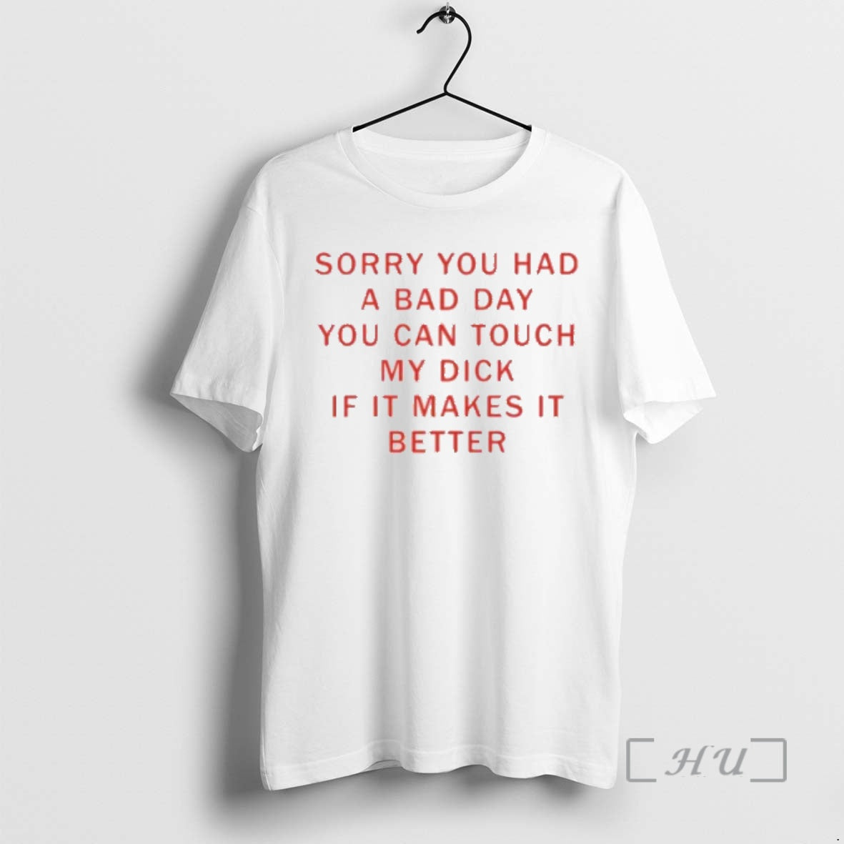 Officials Sorry You Had A Bad Day You Can Touch My Dck If It Makes T-Shirts, Hoodie, Sweatshirt | InkNestWear.com