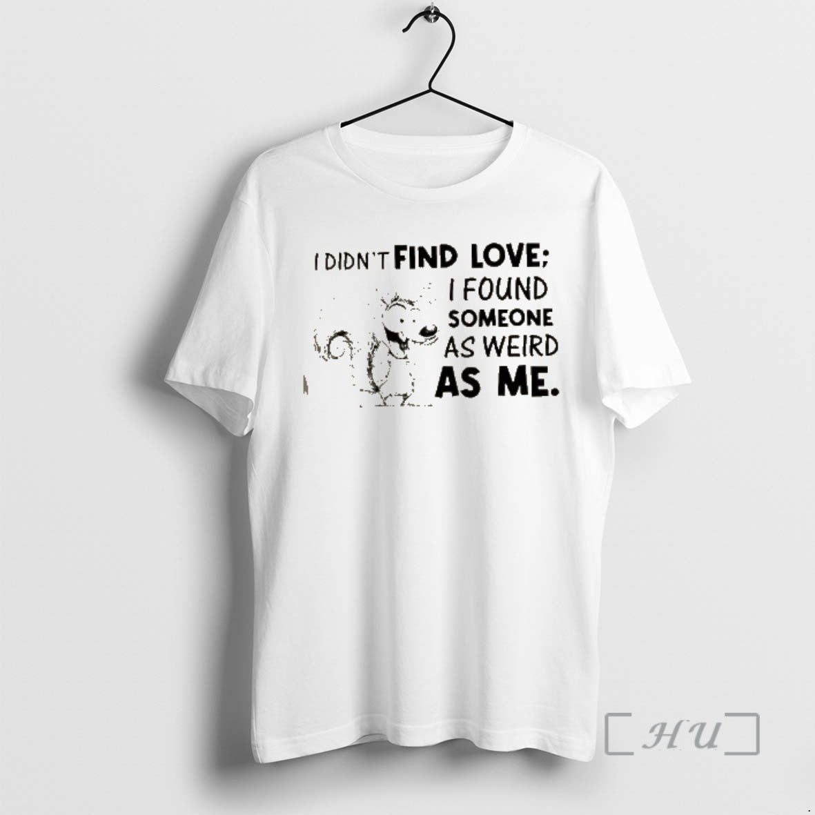 Officials Squirrel I Didnt Find Love I Found Someone As Weird As Me Premium T-Shirts, Hoodie, Sweatshirt | InkNestWear.com