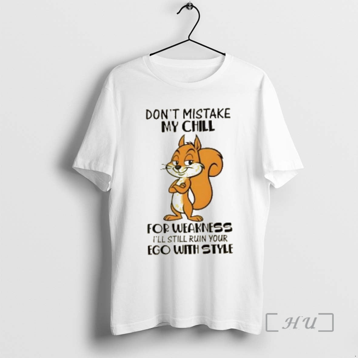 Officials Squirrel Dont Mistake My Chill Weakness Ill Still Ruin Your Ego T-Shirts, Hoodie, Sweatshirt