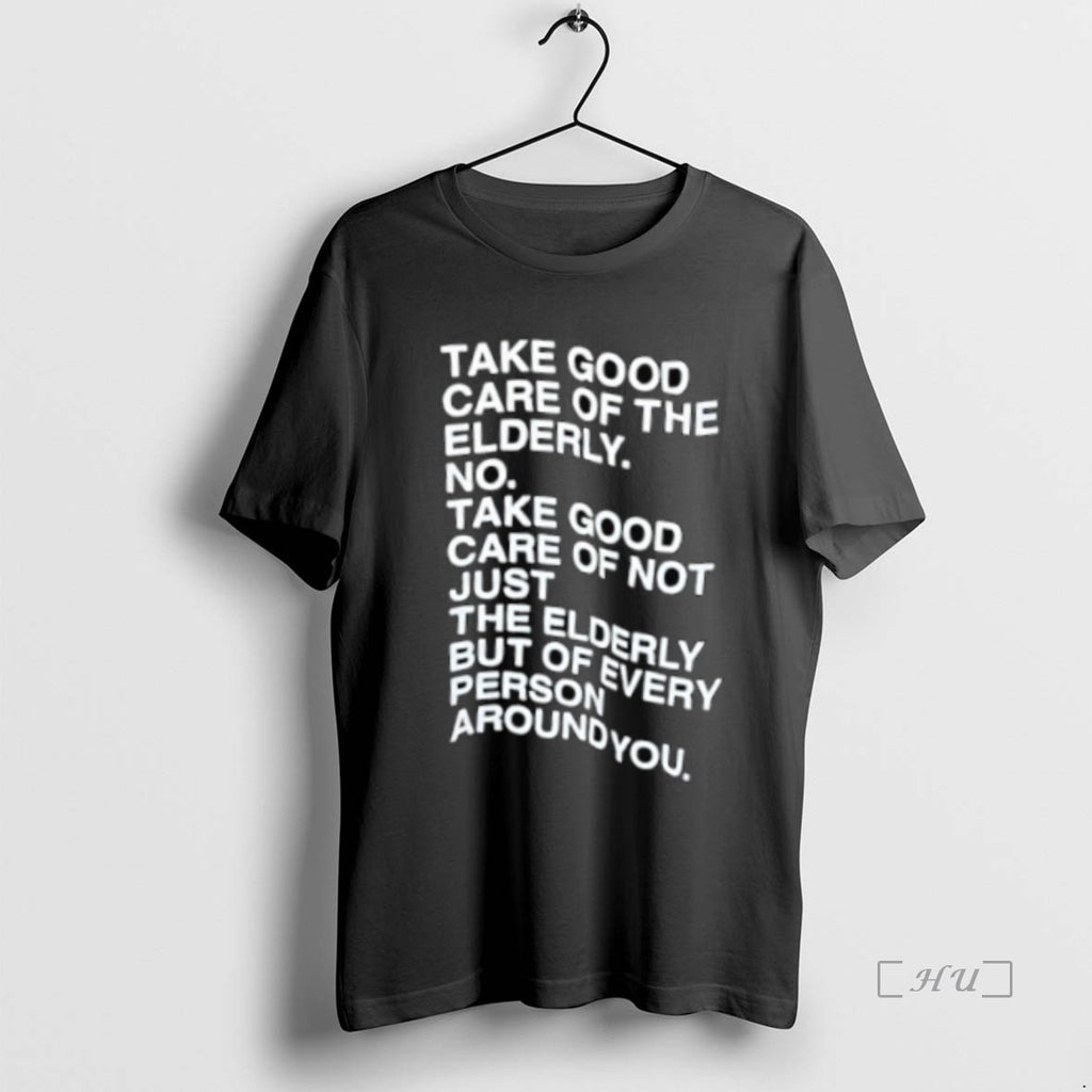 Officials Take Good Care Of The Elderly No Take Good Care Of Not Just The T-Shirts, Hoodie, Sweatshirt | InkNestWear.com