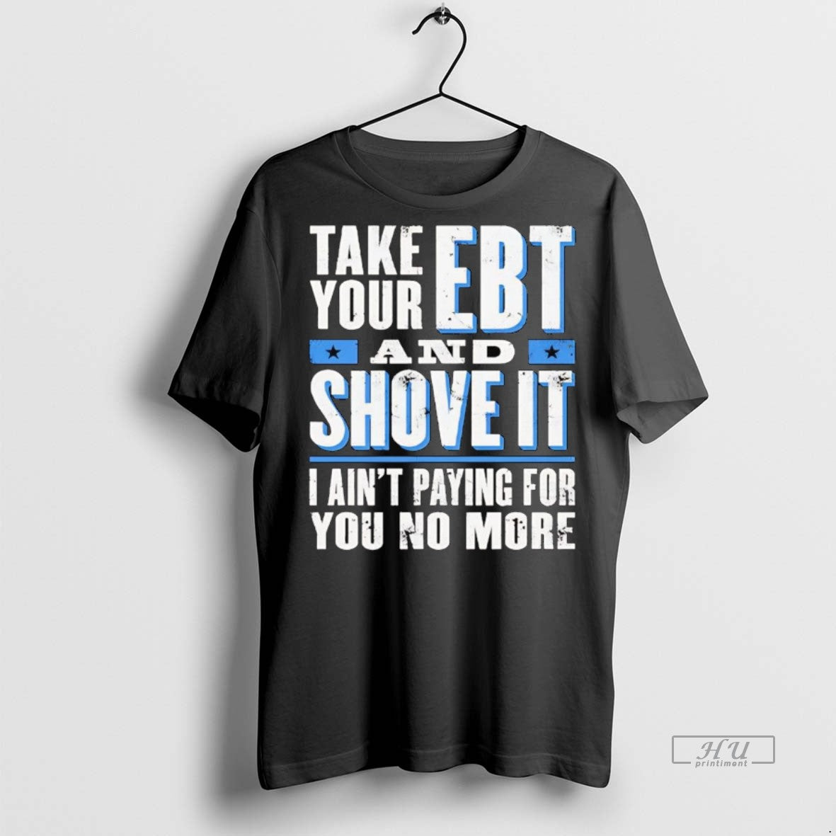 Officials Take Your Ebt And Shove It I Aint Paying For You No More Premium T-Shirts, Hoodie, Sweatshirt | InkNestWear.com