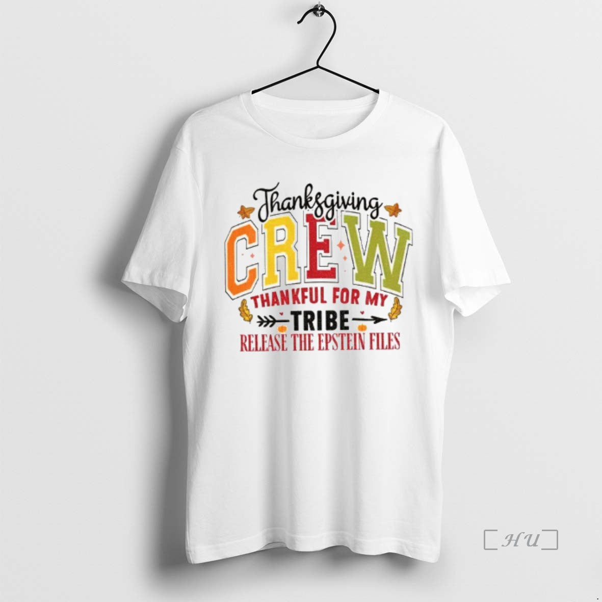 Officials Thanksgiving Crew Thankful For My Tribe Release The Epstein Files Anti Trump Premium T-Shirts, Hoodie, Sweatshirt