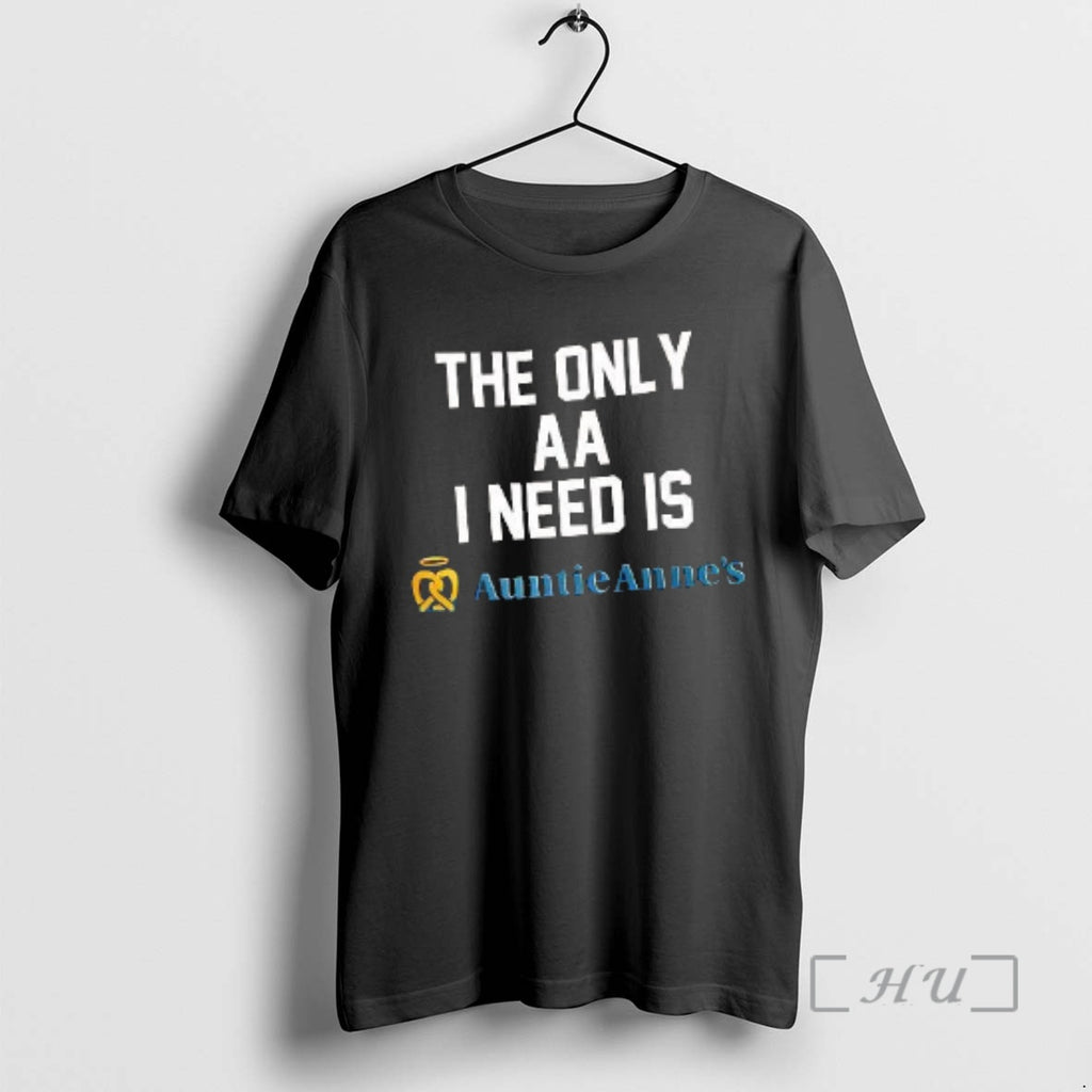 Officials The Only Aa I Need Is Auntie Annes T-Shirts, Hoodie, Sweatshirt | InkNestWear.com