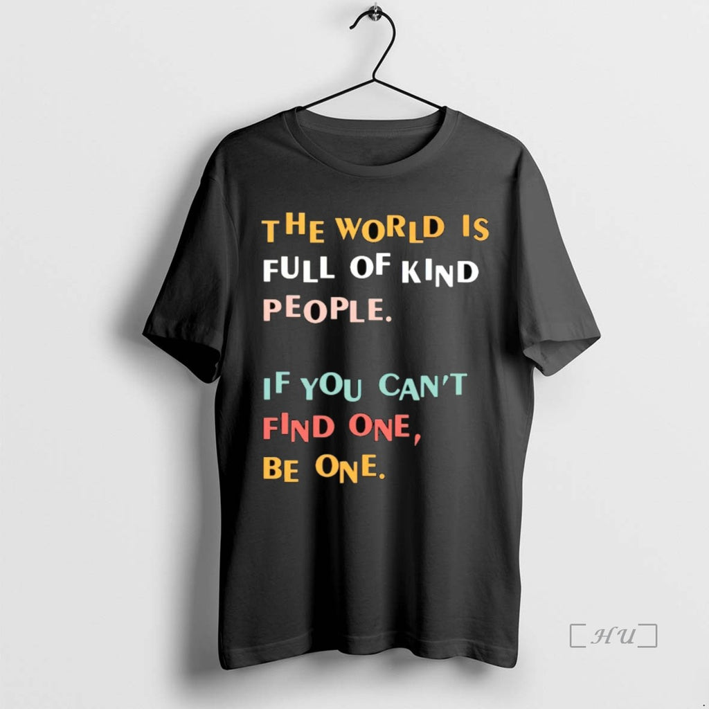 Officials The World Is Full Of Kind People If You Cant Find One Be One T-Shirts, Hoodie, Sweatshirt | InkNestWear.com