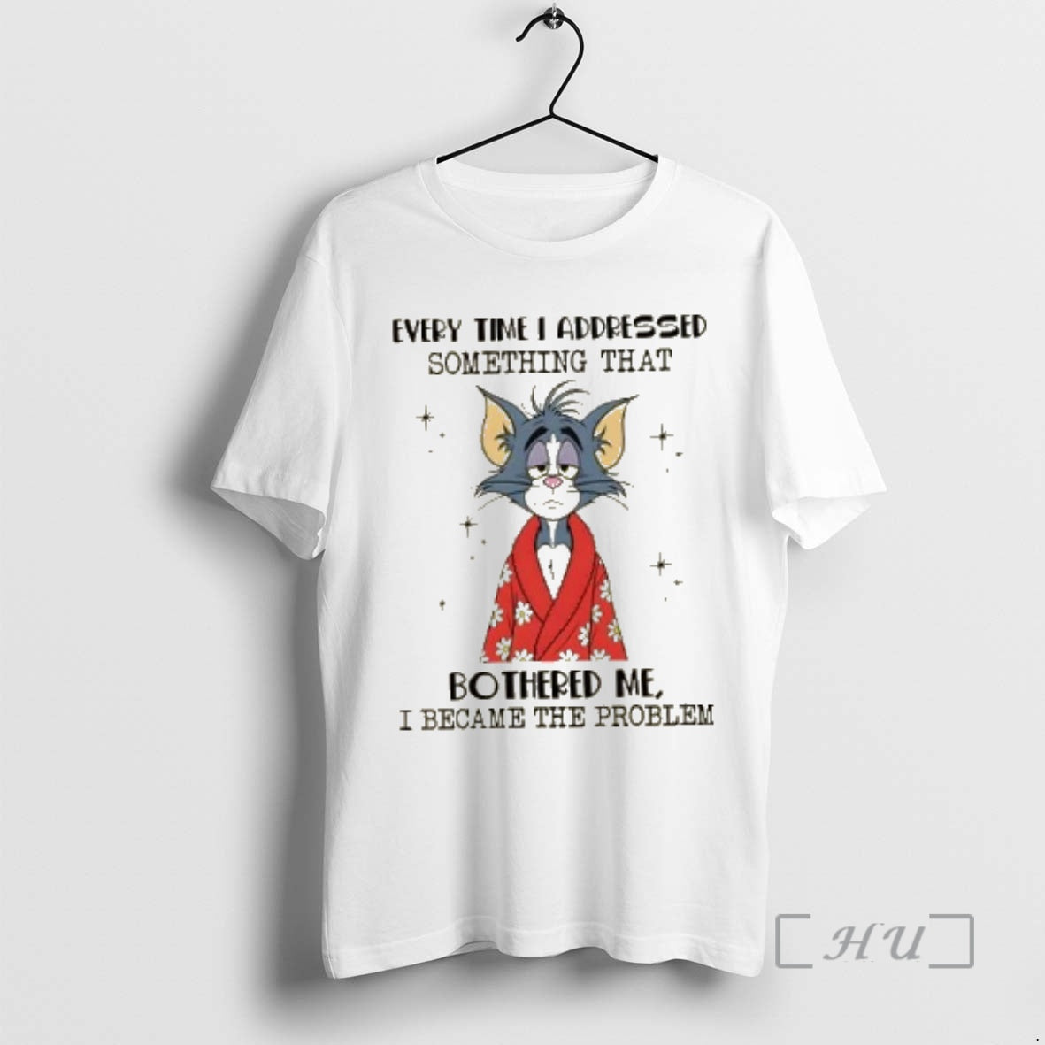 Officials Tom Cat Every Time I Addressed Something That Bothered Me I Became Problem T-Shirts, Hoodie, Sweatshirt