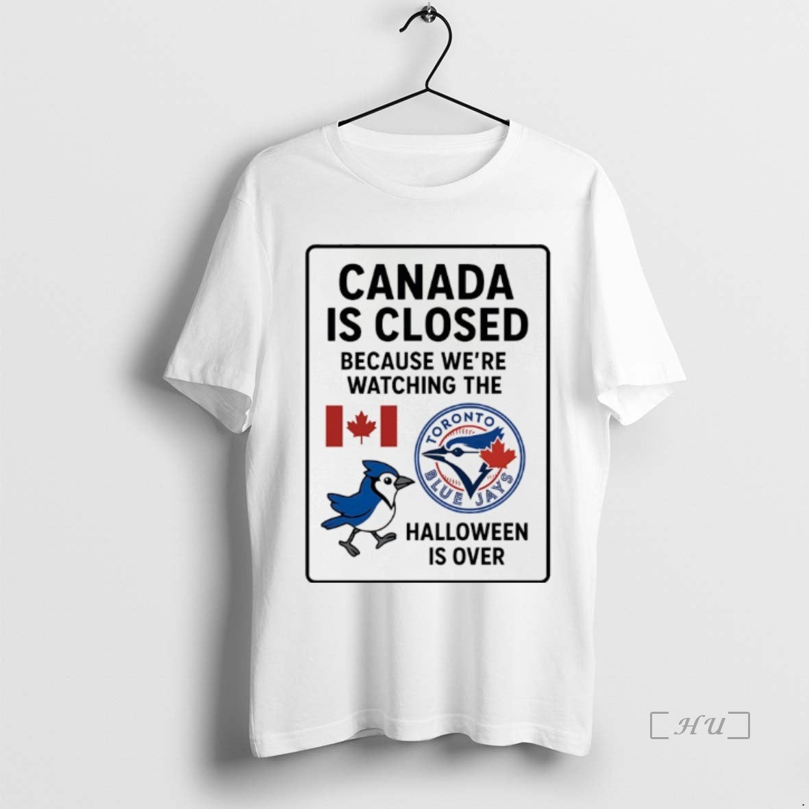 Officials Toronto Blue Jays Canada Is Closed Because Were Watching The Halloween Is Over Premium T-Shirts, Hoodie, Sweatshirt